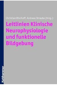 Leitlinien Klinische Neurophysiologie und funktionelle Bildgebung [Gebundene Ausgabe] Christian Bischoff (Herausgeber), Andreas Straube (Herausgeber)