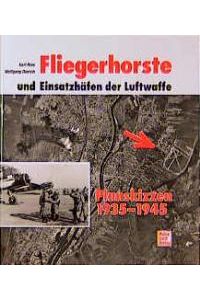 Fliegerhorste und Einsatzhäfen der Luftwaffe. Planskizzen 1935 - 1945 [Gebundene Ausgabe] von Karl Ries (Autor), Wolfgang Dierich