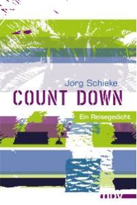 Count down. Ein Reisegedicht von Jörg Schieke