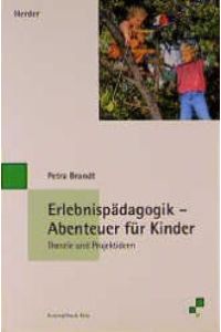 Erlebnispädagogik - Abenteuer für Kinder. Theorie und Projektideen von Petra Brandt