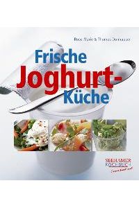 Frische Joghurt-Küche. [Gebundene Ausgabe] Rose M. Donhauser (Autor), Thomas Donhauser (Autor)