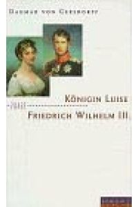 Königin Luise und Friedrich Wilhelm III.   - Eine Liebe in Preussen.