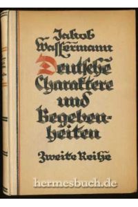 Deutsche Charaktere und Begebenheiten.   - Zweite Reihe. Gesammelt und herausgegeben von Jakob Wassermann.