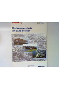 Hochwasserschutz im Land Bremen : Bericht des Senats zur Hochwasserschutzsituation im Land Bremen und Folgerungen ansläßlich der Flutkatastrophe an der Elbe im August 2002.