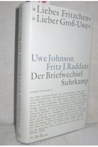 »Liebes Fritzchen« »Lieber Groß-Uwe« (Uwe Johnson - Fritz J. Raddatz Der Briefwechsel)