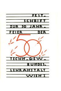 Festschrift zur 50 Jahrfeier der technisch-gewerblichen Bundeslehranstalt Wien I.