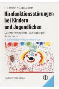 Hirnfunktionsstörungen bei Kindern und Jugendlichen: Neuropsychologische Untersuchungen für die Praxis von Hubert Lösslein und Christel Deike-Beth
