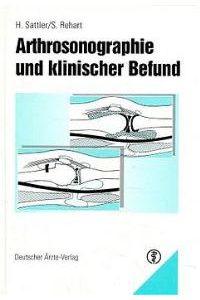 Arthrosonographie und klinischer Befund [Gebundene Ausgabe]Horst Sattler (Autor), Stefan Rehart (Autor)