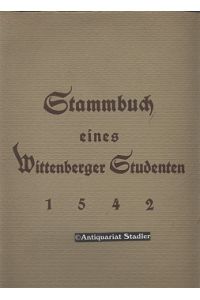 Stammbuch eines Wittenberger Studenten [d. i. Nicolaus Reinhold] 1542.   - Nach dem Original in d. Fürstlich Stolbergischen Bibliothek zu Wernigerode in Faks. Druck.