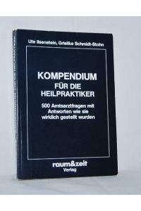 Kompendium für die Heilpraktiker.   - 500 Amtsarztfragen mit Antworten wie sie wirklich gestellt wurden.