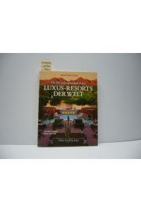 Die 100 aussergewöhnlichsten Luxus-Resorts der Welt : Steven Stern's guide.   - [Hrsg.: Ralf-Dieter Brunowsky]