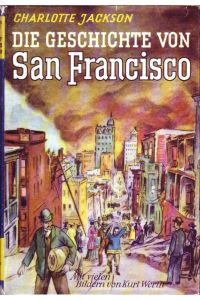 Die Geschichte von San Francisco; Mit vielen Zeichnungen von Kurt Werth