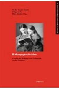 Bildungsgeschichten.   - Geschlecht, Religion und Pädagogik in der Moderne : Festschrift für Juliane Jacobi zum 60. Geburtstag.