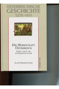 Österreichische Geschichte 1278 - 1411.   - Die Herrschaft Österreich - Fürst und Land im Spätmittelalter.