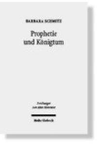 Prophetie und Königtum. Eine narratologisch-historische Methodologie entwickelt an den Königsbüchern  - (Forschungen z. Alten Testament (FAT); Bd. 60).