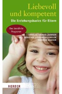 Liebevoll und kompetent: Die Erziehungsbasics für Eltern von Annelie Conrad-Ladwein, Dorothee Lappehsen-Lengler und Theresia Wagner