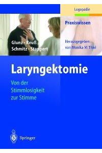 Laryngektomie. Von der Stimmlosigkeit zur Stimme (Praxiswissen Logopädie) von Mechthild Glunz, Cornelia Reuß, Eugen Schmitz und Hanne Stappert
