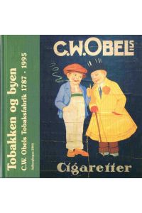 Tobakken og byen. C. W. Obels Tobaksfabrik 1787 -1995.