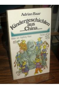 Kindergeschichten aus China.   - Herausgegeben und übersetzt von Adrian Baar. Illustrationen von Ingeborg Haun.