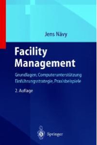 Facility Management: Grundlagen, Computerunterstützung, Systemeinführung, Anwendungsbeispiele [Gebundene Ausgabe] von Jens Nävy (Autor), W. Löwen (Assistent)