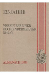 135 Jahre Verein Berliner Buchbindermeister 1849 e. V.   - Almanach 1984. Bearb. v. Heinz Schmidt. Mit zahlr. Abbildungen.