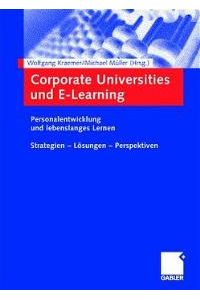 Corporate Universities und E-Learning. Personalentwicklung und lebenslanges Lernen. Strategien - Lösungen - Perspektiven von Wolfgang Kraemer und Wolfgang Kraemer