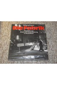 Die Fabrik.   - Geschichte von Arbeit und Industrialisierung in Deutschland.