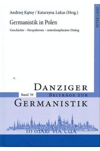 Germanistik in Polen.   - Geschichte - Perspektiven - interdisziplinärer Dialog. Danziger Beiträge zur Germanistik Bd. 39.
