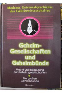 Geheim-Gesellschaften und Geheimbünde: Macht und Bedeutung der Geheimgesellschaften - Die großen Geheimbünde.