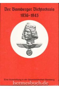 Der Bamberger Dichterkreis 1936 - 1943.   - Eine Ausstellung in der Staatsbibliothek Bamberg vom 8. - 31. Mai 1985.