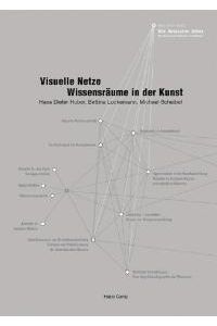 Visuelle Netze. Wissensräume in der Kunst von Hans D. Huber, Bettina Lockemann und Michael Scheibel
