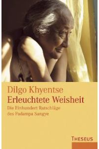 Erleuchtete Weisheit: Die Einhundert Ratschläge des Padampa Sangye [Gebundene Ausgabe]Dilgo Khyentse (Autor), Sabine von Minden (Übersetzer)