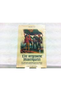 Die vergessene Bauernpartei - Der Steirische Landbund und sein Einfluß auf die österreichische Politik 1918-1934.