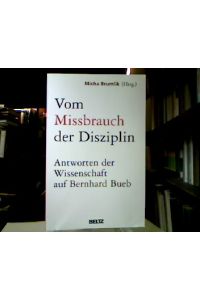 Vom Missbrauch der Disziplin : Antworten der Wissenschaft auf Bernhard Bueb.   - Mit Beitr. von S. Karin Amos, Wolfgang Bergmann u. a.