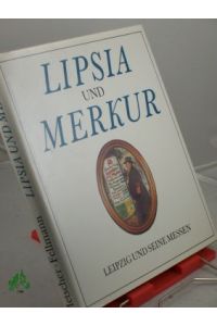 Lipsia und Merkur : Leipzig und seine Messen / Klaus Metscher , Walter Fellmann