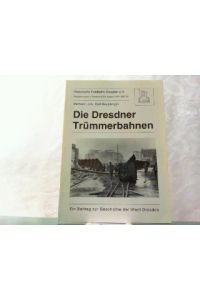 Die Dresdner Trümmerbahnen. Ein Beitrag zur Geschichte der Dresdner Trümmerbahnen.