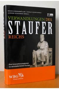 Verwandlungen des Stauferreichs.   - Drei Innovationsregionen im mittelalterlichen Europa.