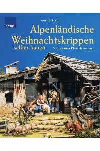 Alpenländische Weihnachtskrippen selber bauen: Mit genauen Planzeichnungen [Gebundene Ausgabe]Peter Schrettl (Autor)