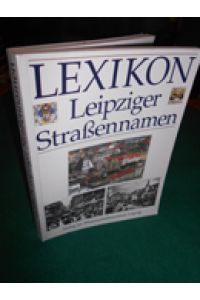 Lexikon Leipziger Strassennamen.   - Gina Klank ; Gernot Griebsch. Hrsg. vom Stadtarchiv Leipzig. Mit Fotos aus dem Stadtarchiv Leipzig