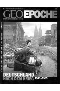 Geo Epoche. Deutschland nach dem Krieg 1945 - 1955.