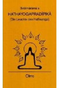 [Haá¹­hayogapradÃ®pikÃ¢] SvÃ¢tmÃ¢rÃ¢ma's Haá¹­hayogapradÃ®pikÃ¢ = (Die Leuchte des Haá¹­hayoga).   - aus d. Sanskrit übers. von Hermann Walter