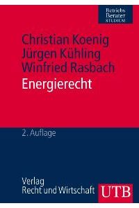 Energierecht von Christian Koenig, Jürgen Kühling und Winfried Rasbach