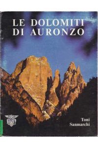 Le Dolomiti di Auronzo 1874 - 1974.   - [Centenario della Sezione Cadorina del CAI, Auronzo]