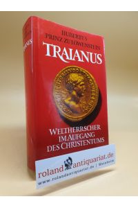 Traianus : Weltherrscher im Aufgang d. Christentums.   - Hubertus Prinz zu Löwenstein