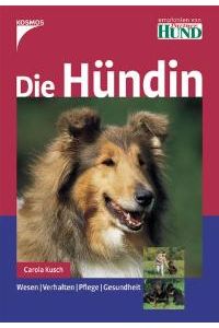 Die Hündin: Wesen / Verhalten / Pflege / Gesundheit [Gebundene Ausgabe] Carola Kusch (Autor), Hilke Heinemann (Herausgeber)