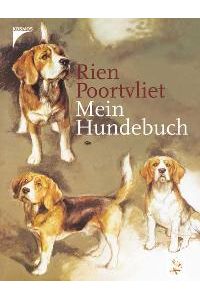 Mein Hundebuch [Gebundene Ausgabe] Rien Poortvliet Jagd Natur Jäger Hund Bildband Hunde Hundeporträts dogs Poortvliet, Rien