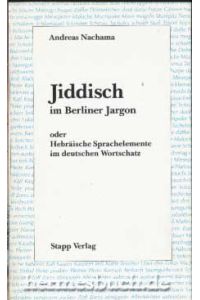 Jiddisch im Berliner Jargon oder Hebräische Sprachelemente im deutschen Wortschatz.