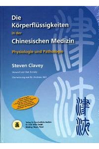 Die Körperflüssigkeiten in der Chinesischen Medizin: Physiologie und Pathologie [Gebundene Ausgabe] Steven Clavey (Autor), Andreas Höll (Übersetzer)