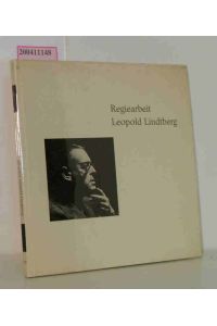 Regiearbeit Leopold Lindtberg  - Texte von Leopold Lindtberg [u.a.] [Ausw. u. Zusammenstellung d. Bilder u. Texte: Hans Rudolf Hilty.] Mit 40 Fotos [von Ilse Buhs u.a.]