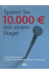 Sparen Sie 10. 000 € mit einem Nagel Teuren Reparaturen an Haus und Wohnung einfach vorgebeugt  - Ein ADAC-Buch